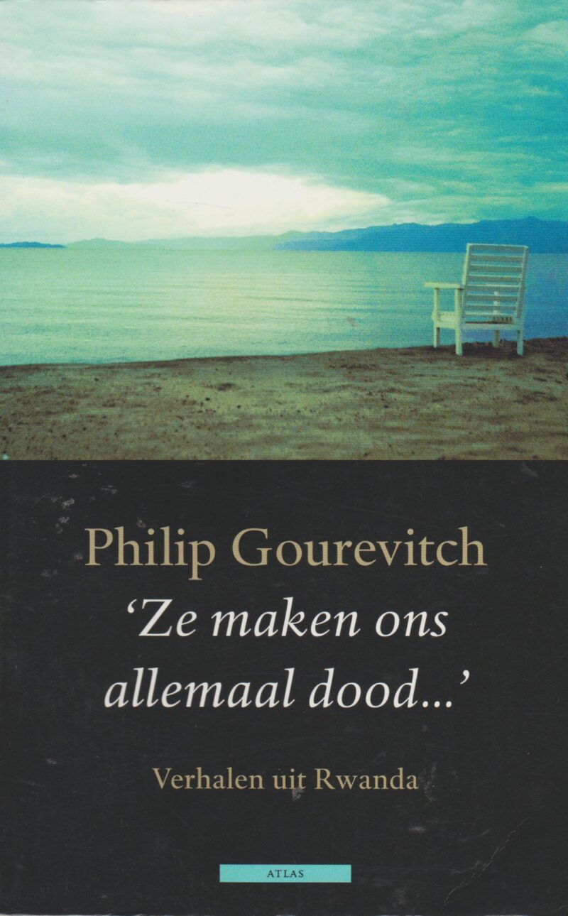 "Ze maken ons allemaal dood ..." - Verhalen uit Rwanda -