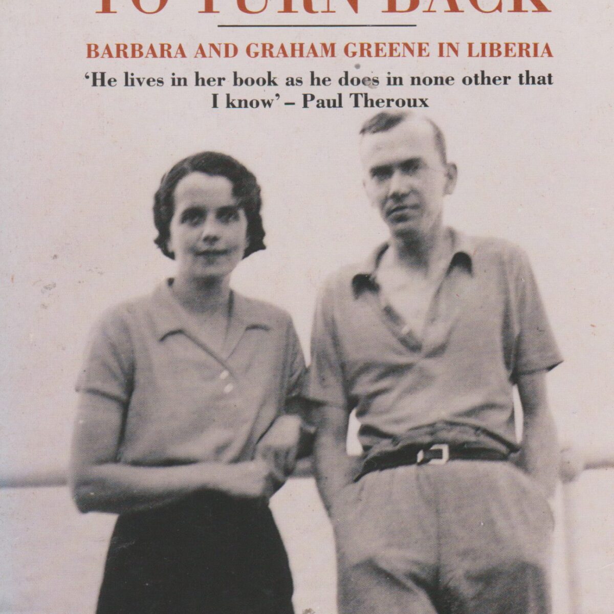 Too late to turn back - Barbara and Graham Greene in Liberia -