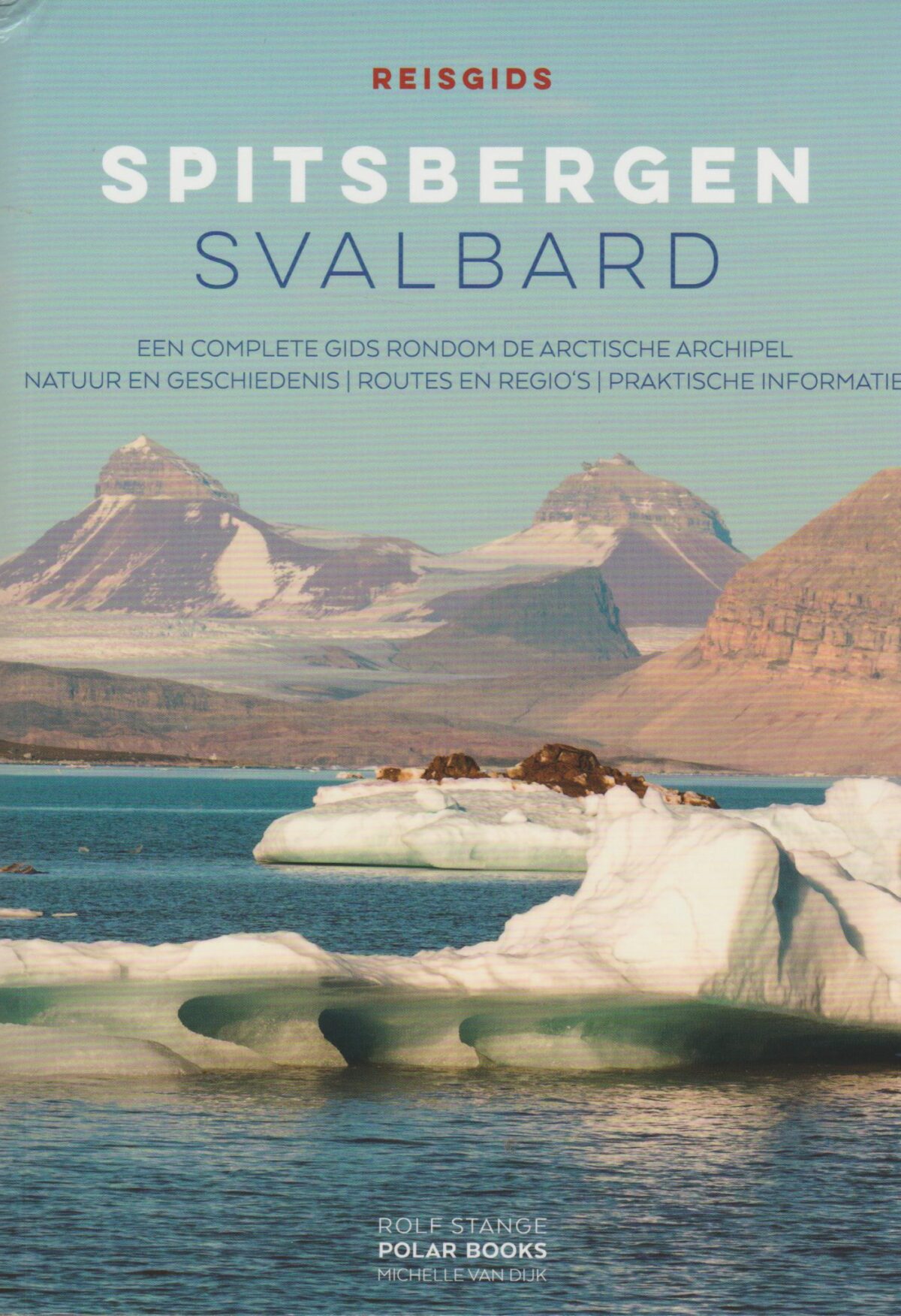Spitsbergen - Svalbard - Een complete gids rondom de Arctische archipel - Natuur en geschiedenis - Routes en regio's - Praktische informatie -