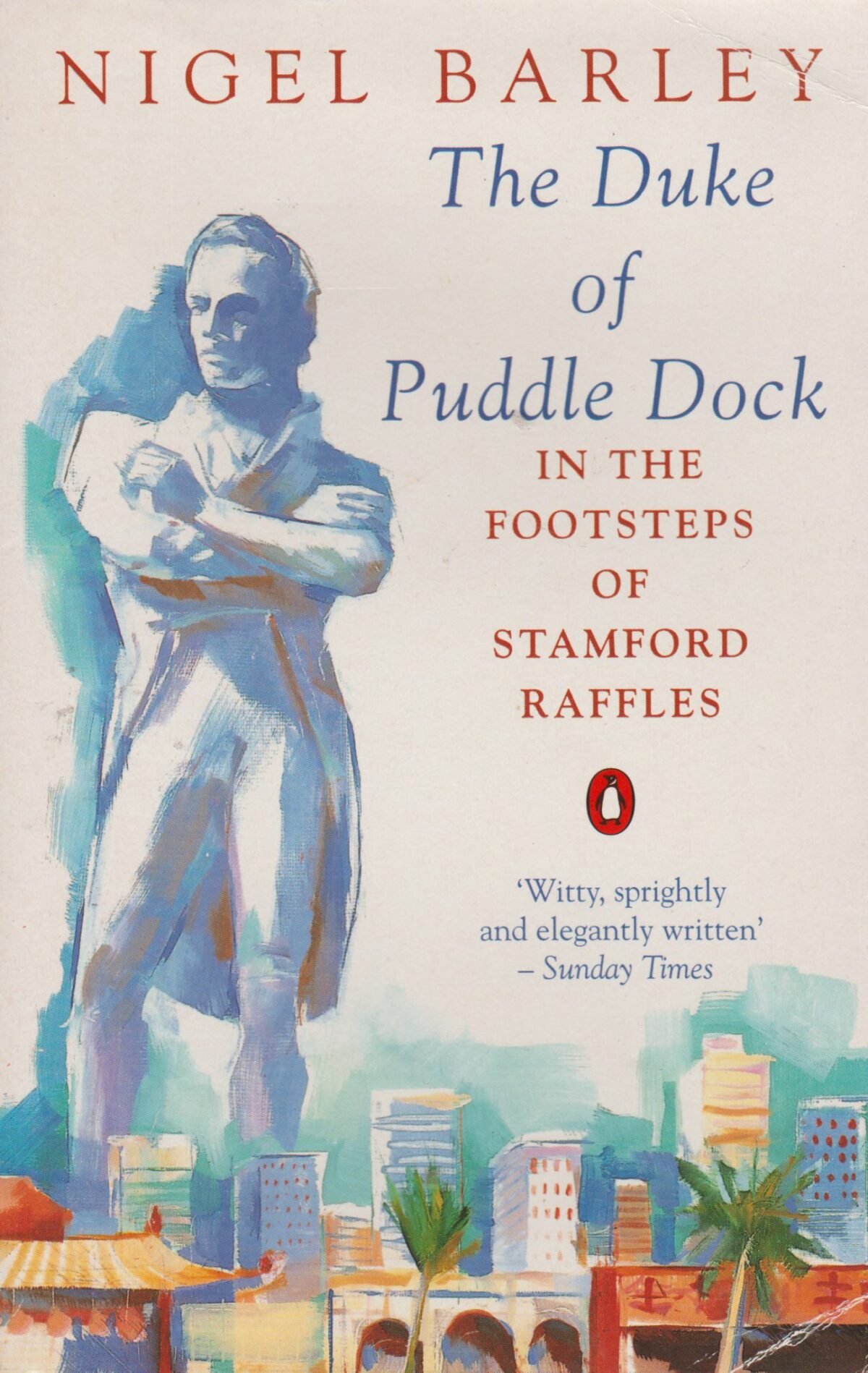 The Duke of Puddle Dock - In the Footsteps of Stamford Raffles -