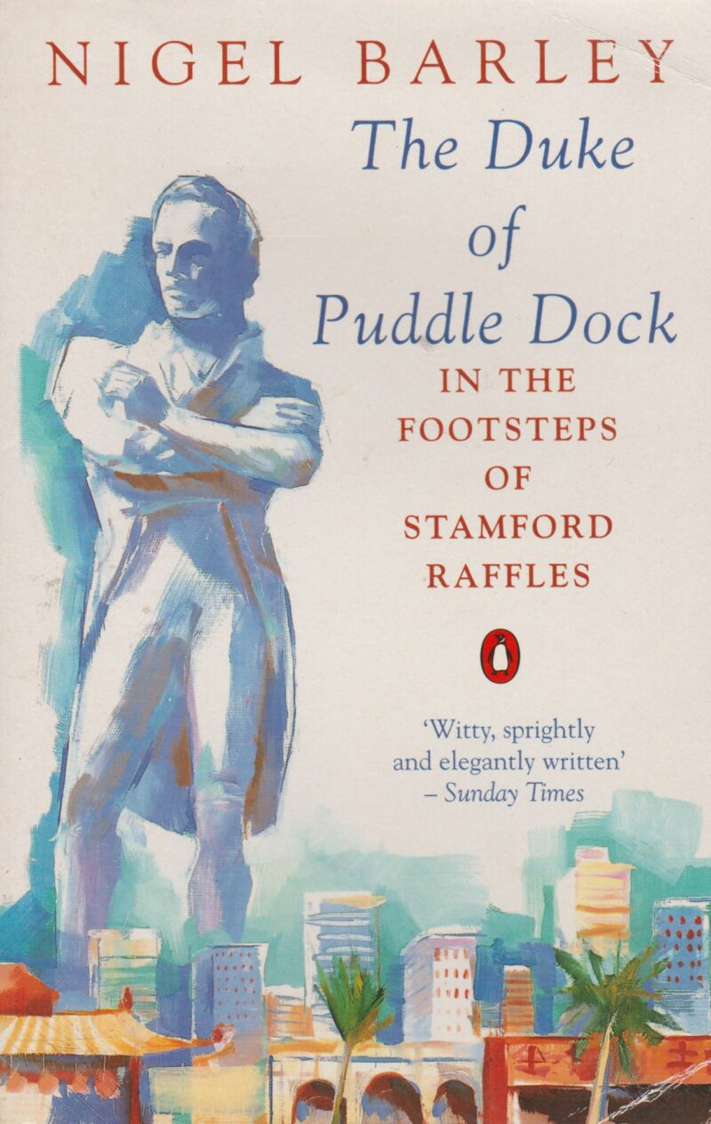 The Duke of Puddle Dock - In the Footsteps of Stamford Raffles -