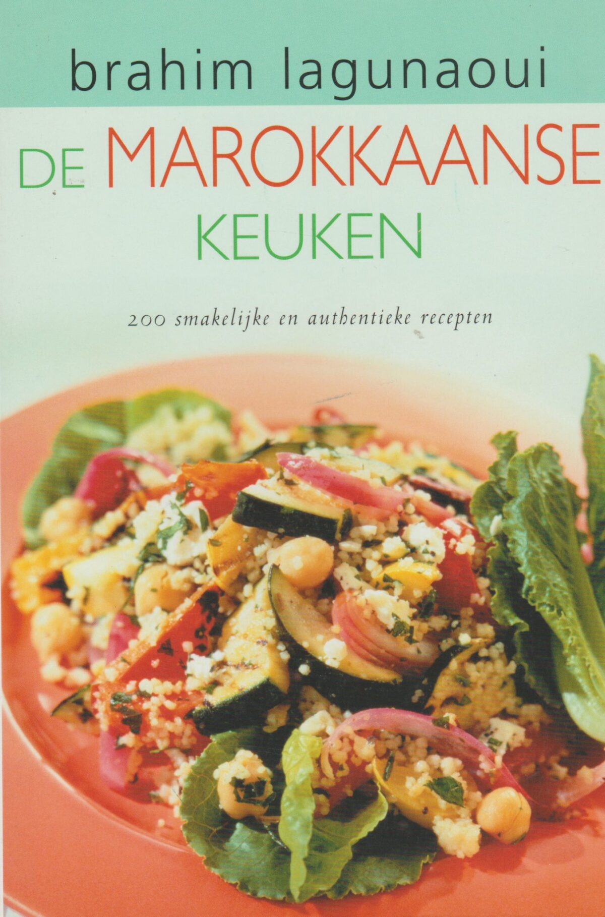 De Marokkaanse keuken - 200 smakelijke en authentieke recepten -