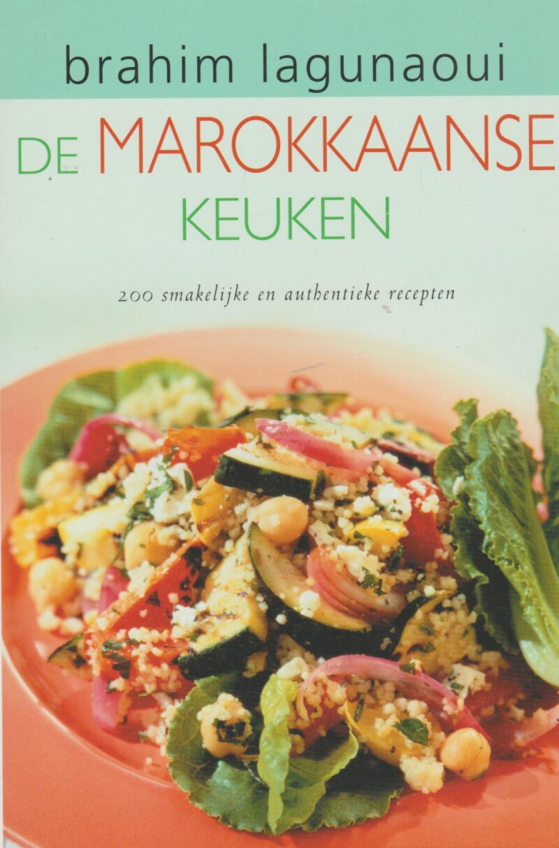 De Marokkaanse keuken - 200 smakelijke en authentieke recepten -