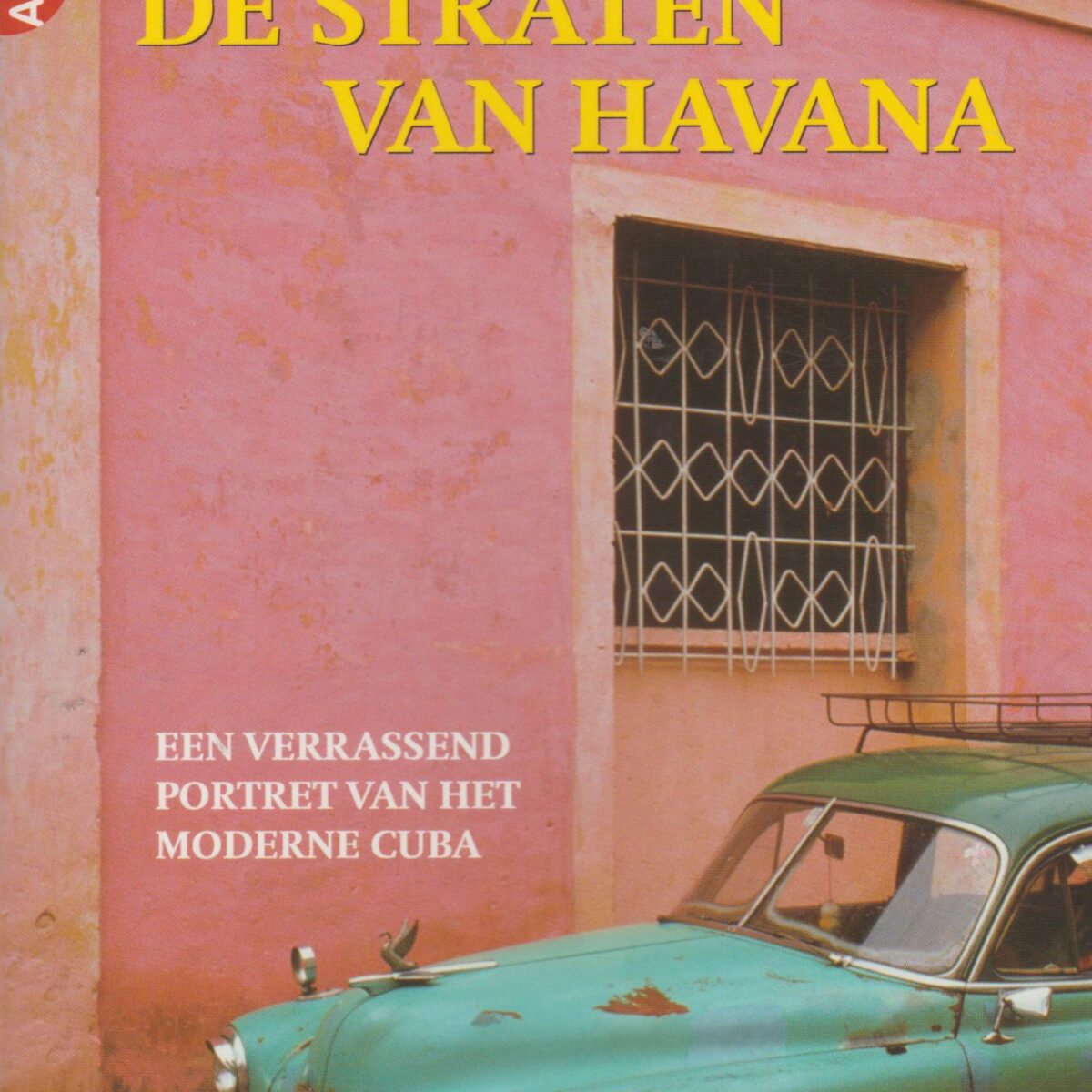 De straten van Havana - Een verrassend portret van het moderne Cuba -
