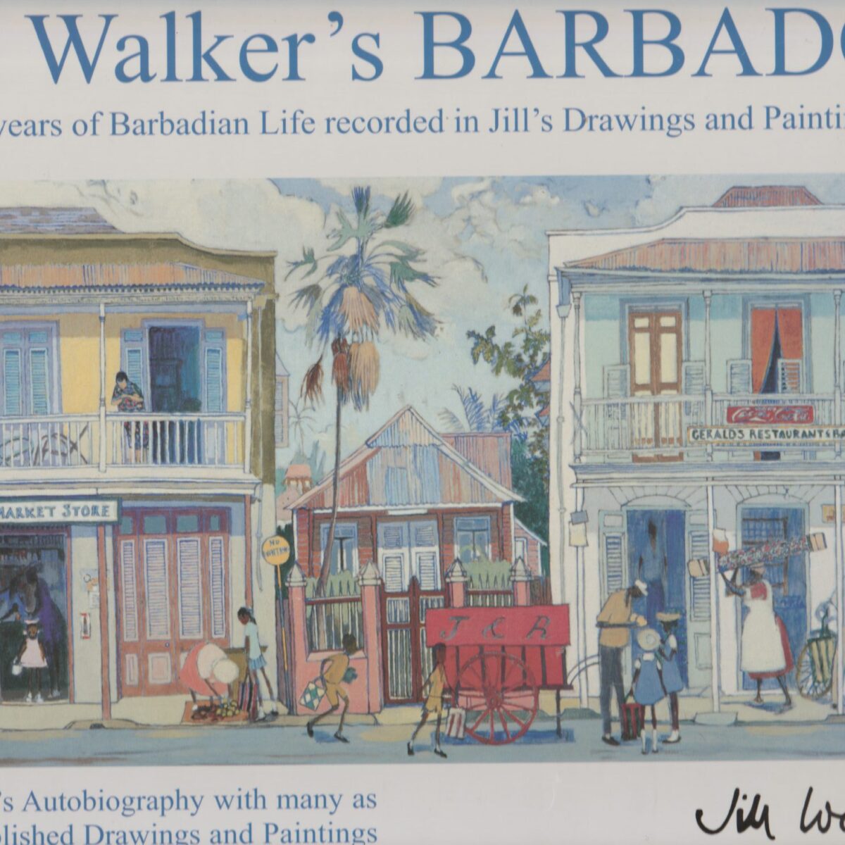 Jill Walker's Barbados - 50 years of Barbadian Life recorded in Jill's Drawings and Paintings -