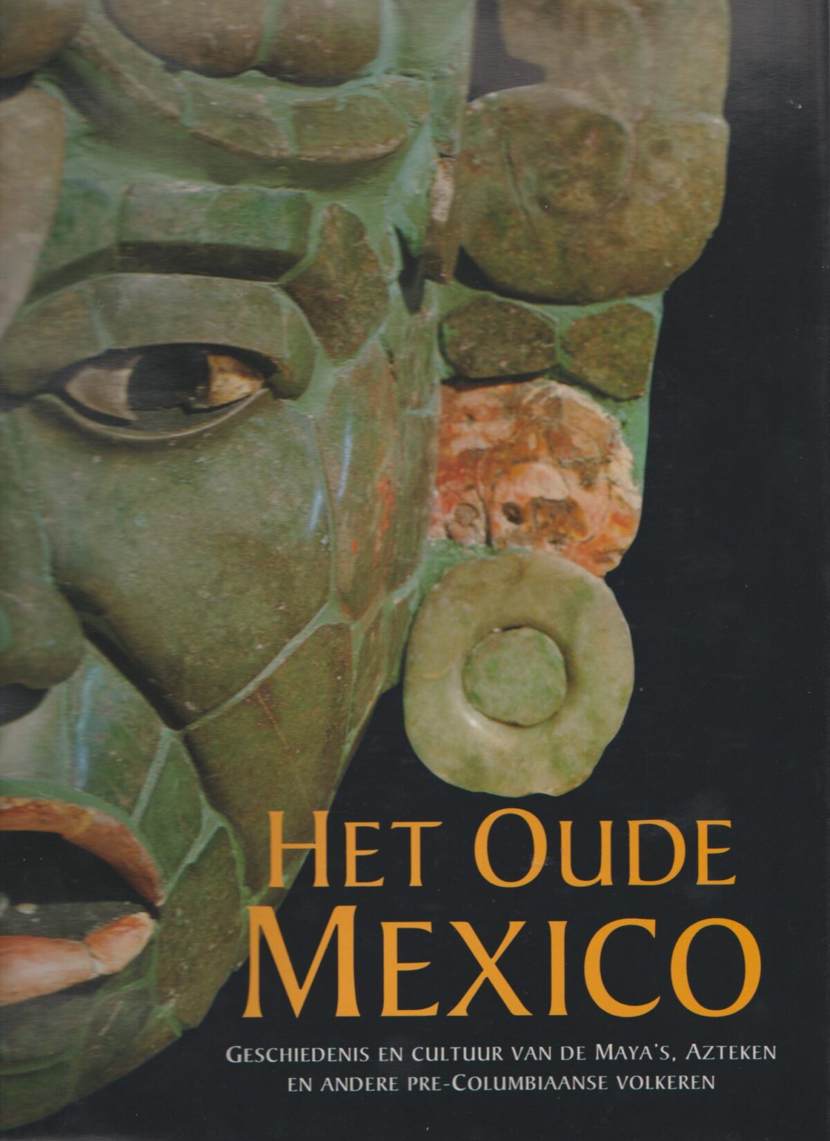 Het Oude Mexico - Geschiedenis en cultuur van de Maya's, Azteken en andere Pre-Columbiaanse volkeren -