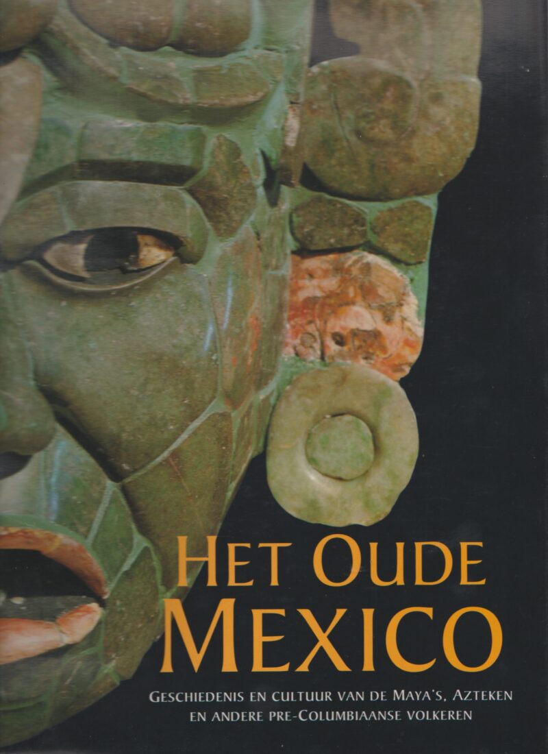 Het Oude Mexico - Geschiedenis en cultuur van de Maya's, Azteken en andere Pre-Columbiaanse volkeren -
