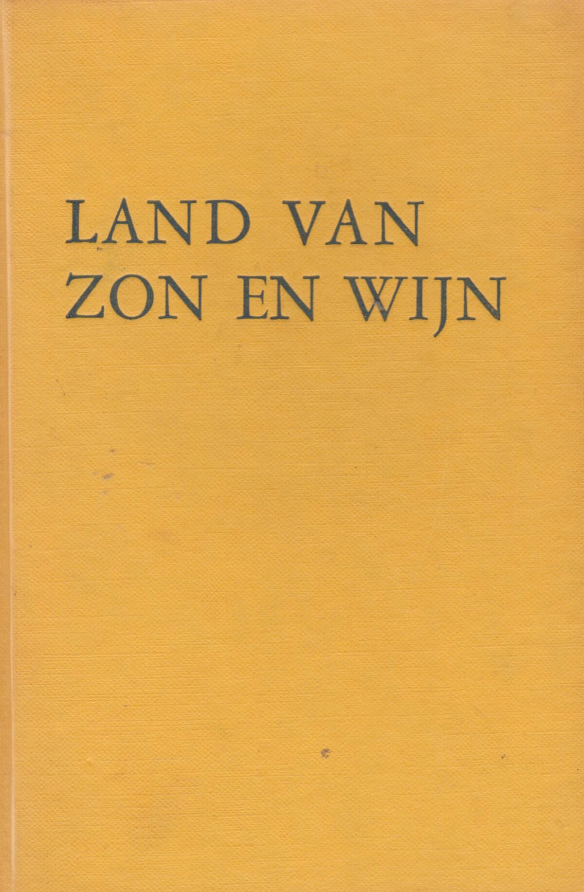 Land van zon en wijn - Roman van Hollandse boerenemigranten in Frankrijk -