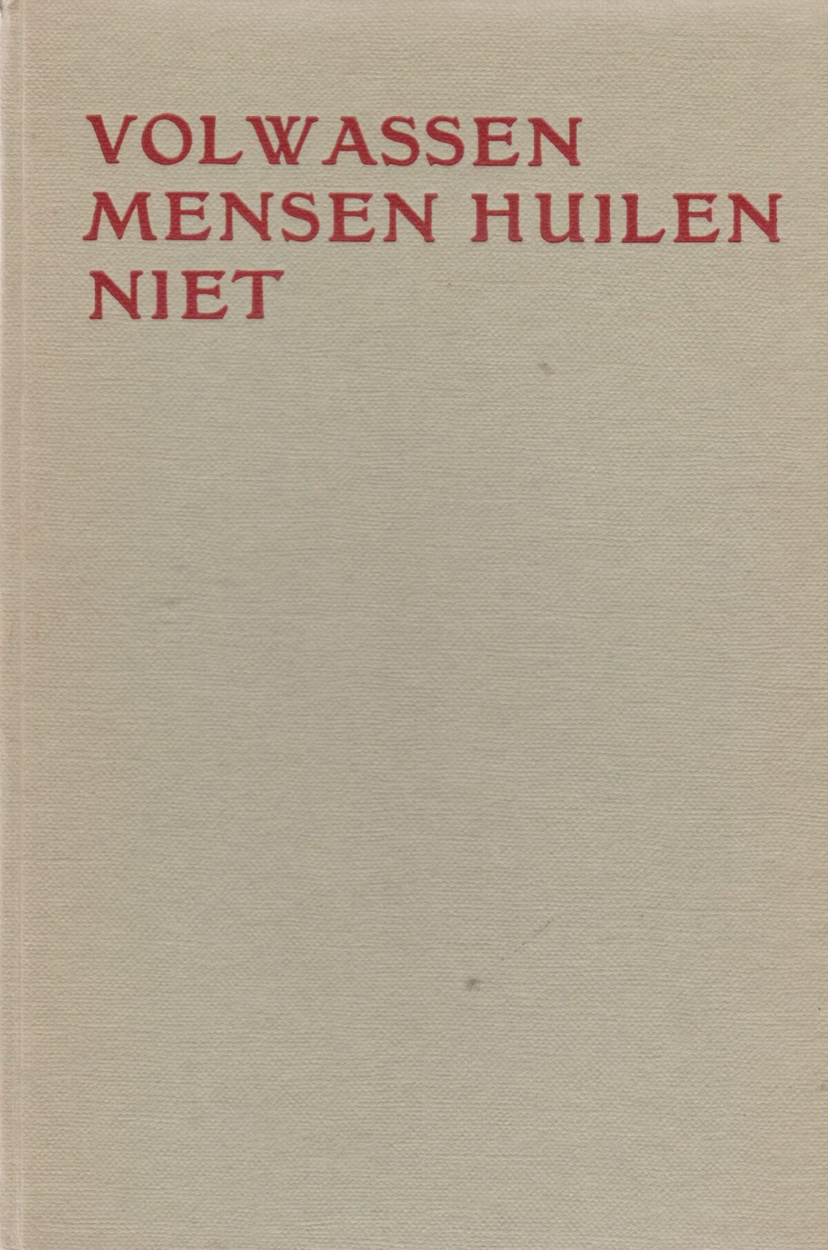 Volwassen mensen huilen niet