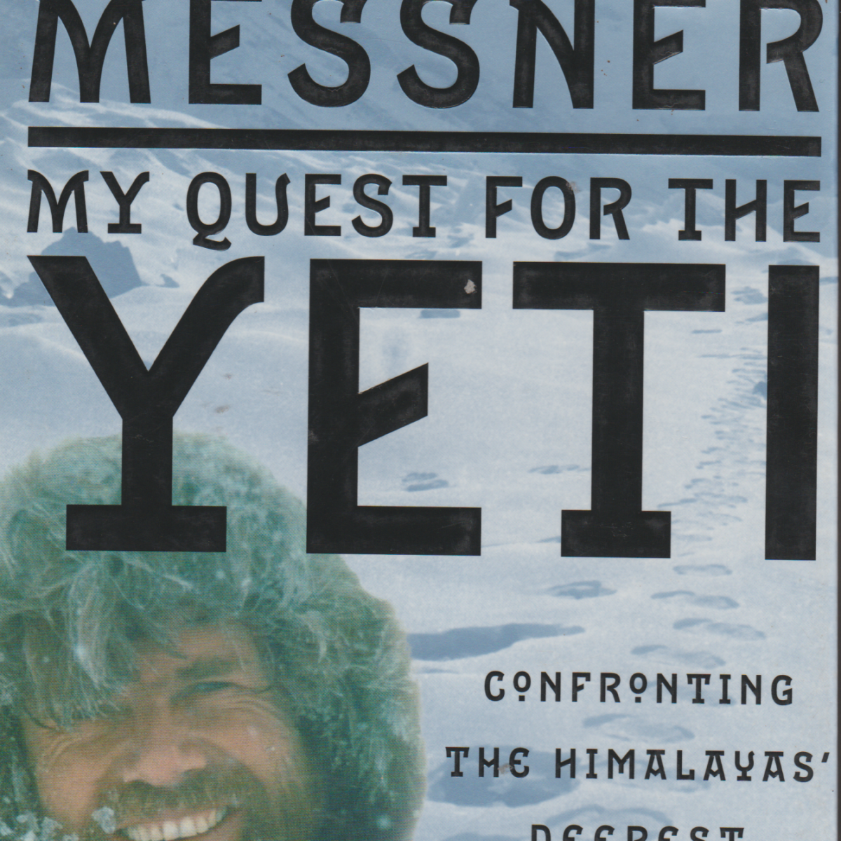 My Quest for the Yeti - Confronting the Himalayas' Deepest Mystery -