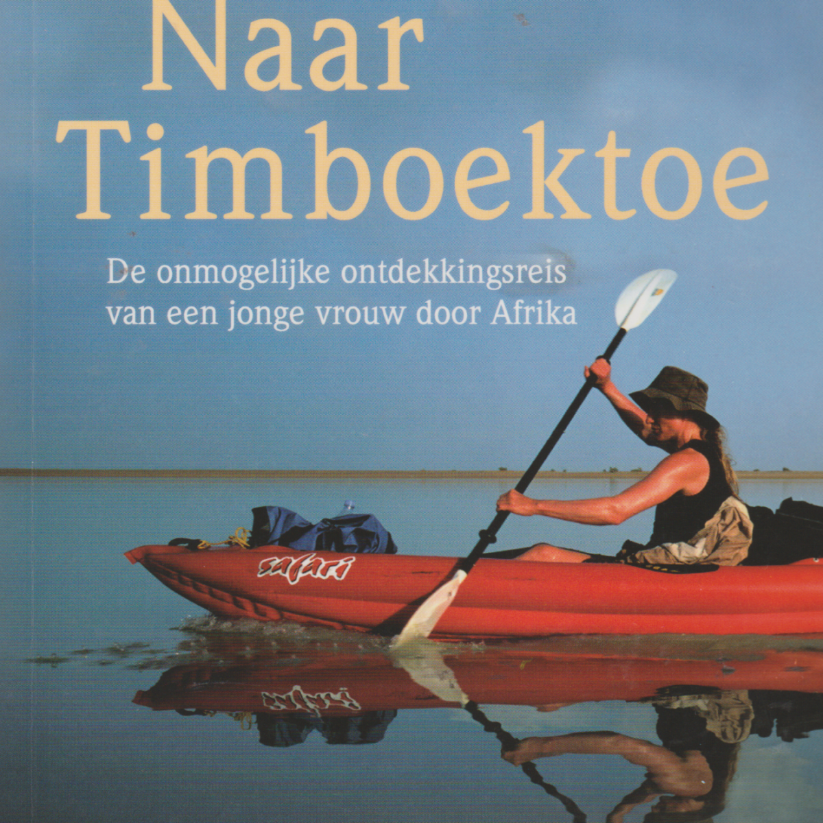 Naar Timboektoe - De onmogelijke ontdekkingsreis van een jonge vrouw door Afrika -