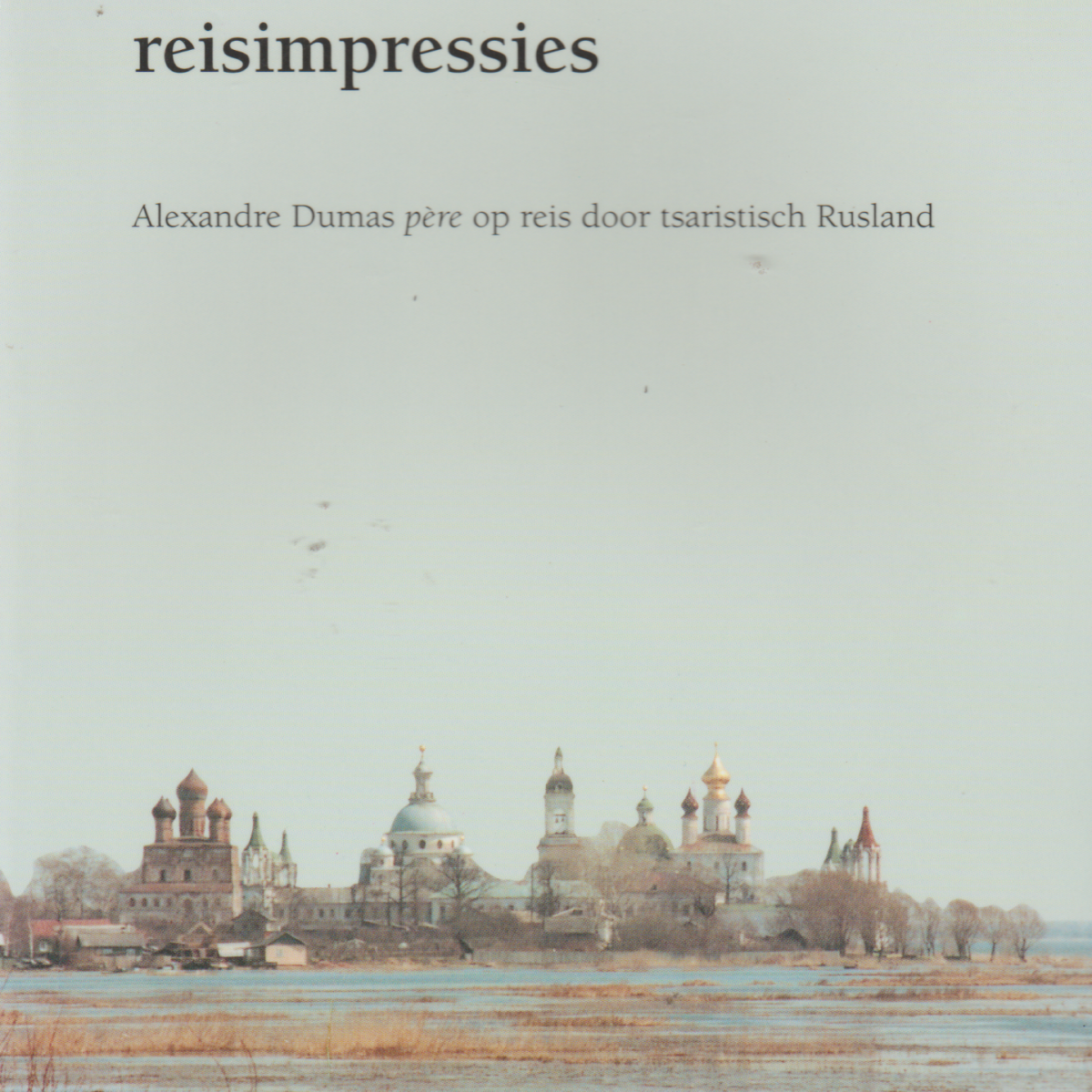Russische impressies - Alexandre Dumas op reis door tsaristisch Rusland -