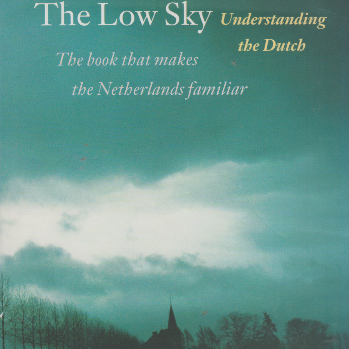 The Low Sky - Understanding the Dutch - The book that makes the Netherlands familiar -