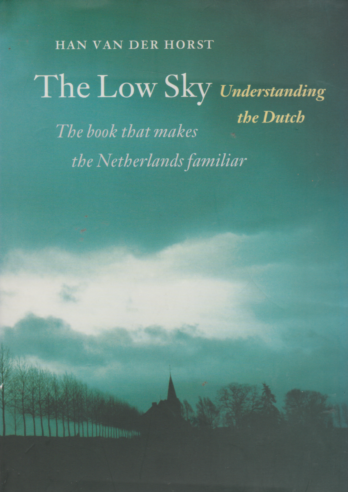 The Low Sky - Understanding the Dutch - The book that makes the Netherlands familiar -