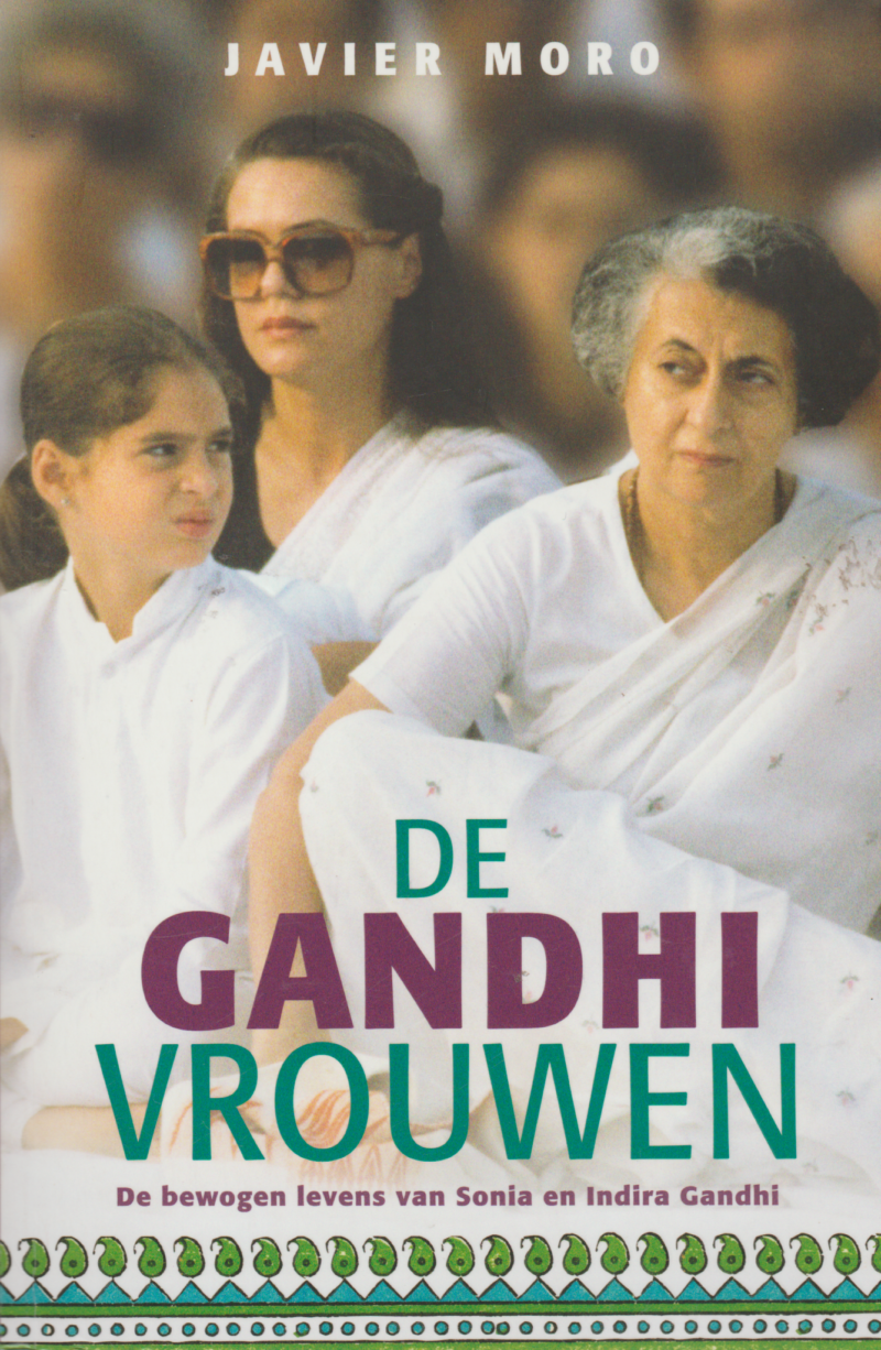 De Ghandi vrouwen - De bewogen levens van Sonia en Indira Gandhi -