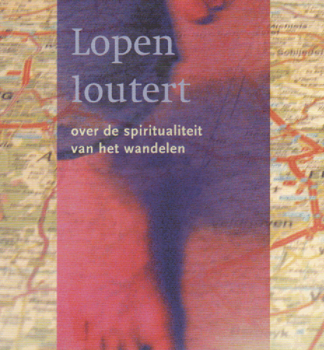 Lopen loutert - over de spiritualiteit van het wandelen -