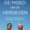 De moed om te vergeven - Levenslessen van mijn grootvader Nelson Mandela -