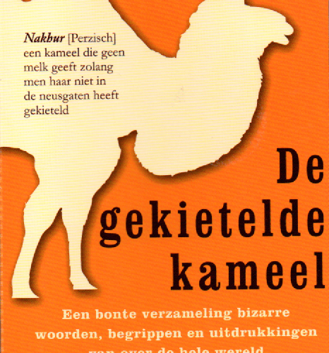 De gekietelde kameel - Een bonte verzameling bizarre woorden, begrippen en uitdrukkingen van over de hele wereld -