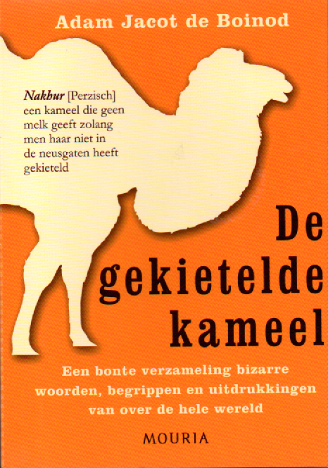 De gekietelde kameel - Een bonte verzameling bizarre woorden, begrippen en uitdrukkingen van over de hele wereld -