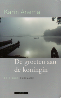 De groeten aan de koningin - Reis door Suriname -