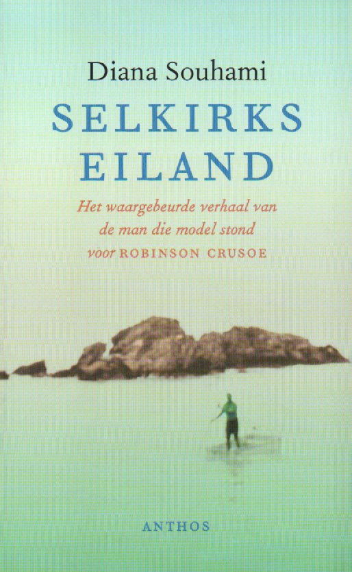 Selkirks eiland - Het waargebeurde verhaal van de man die model stond voor Robinson Crusoe -