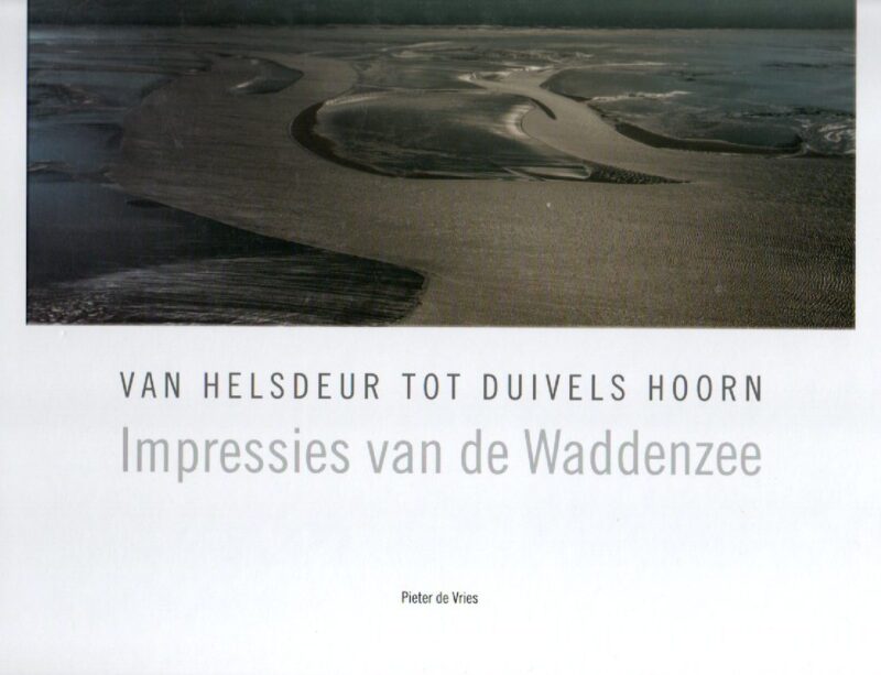 Van Helsdeur tot Duivels Hoorn - Impressies van de Waddenzee -