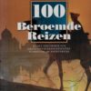 100 Beroemde Reizen - In het voetspoor van grote ontdekkingsreizigers, schrijvers en avonturiers -