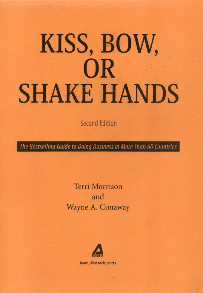 Kiss, Bow, or Shake Hands - The Bestselling Guide to Doing Business in More Than 60 Countries -