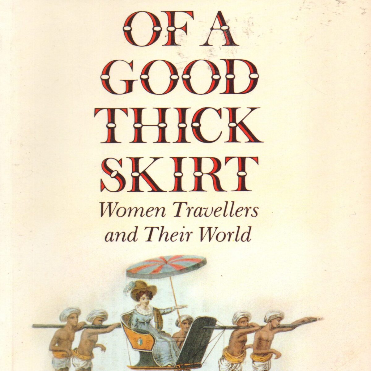 The Blessings of a Good Thick Skirt - Women Travellers and Their World -