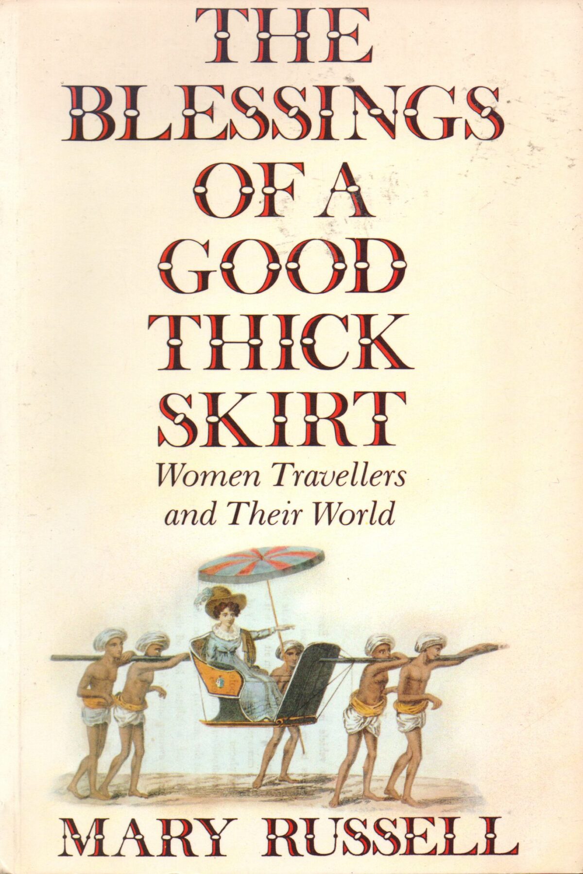 The Blessings of a Good Thick Skirt - Women Travellers and Their World -