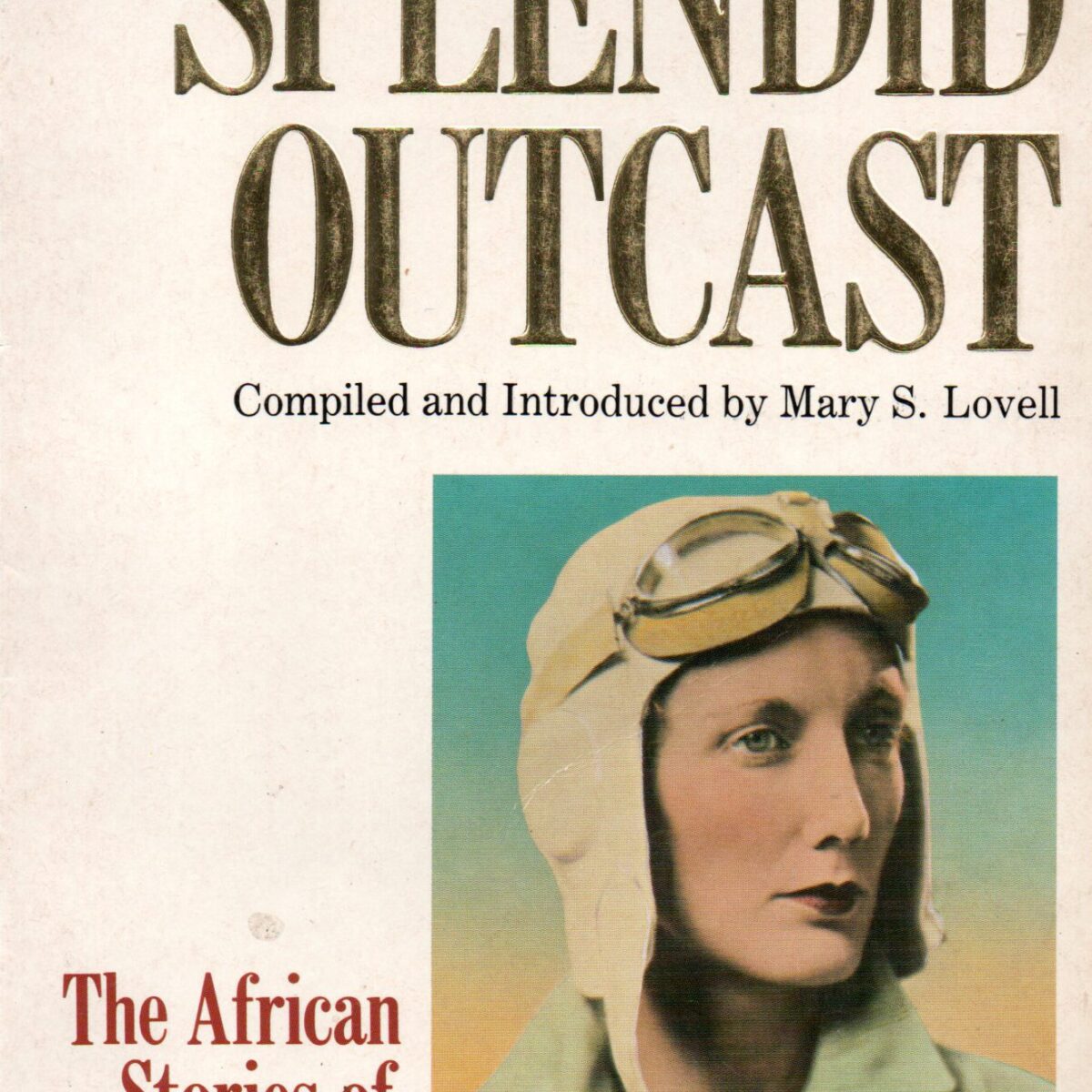 The Splendid Outcast - The African Stories of Beryl Markham -