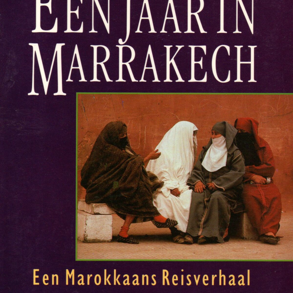 Een jaar in Marrakech - Een Marokkaans Reisverhaal -