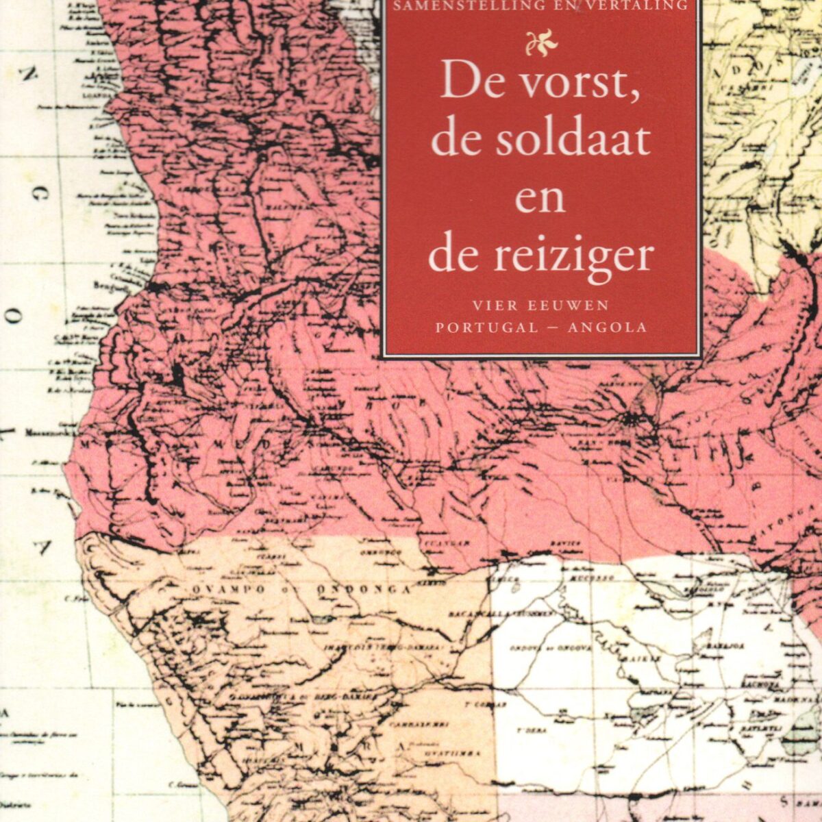 De vorst, de soldaat en de reiziger - Vier eeuwen Portugal-Angola -