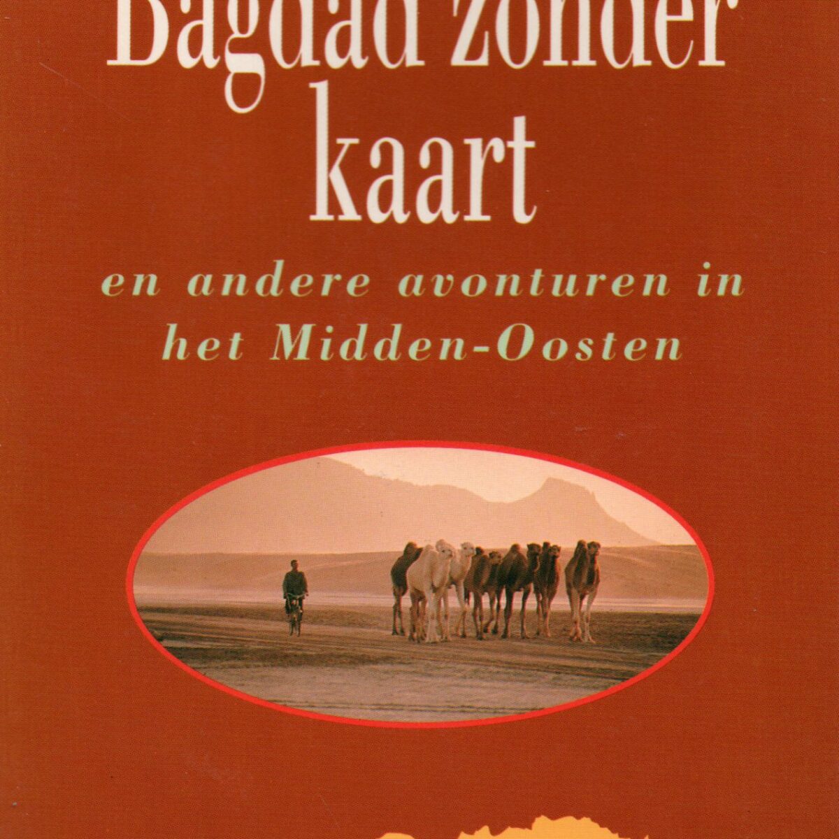 Bagdad zonder kaart - en andere avonturen in het Midden-Oosten -