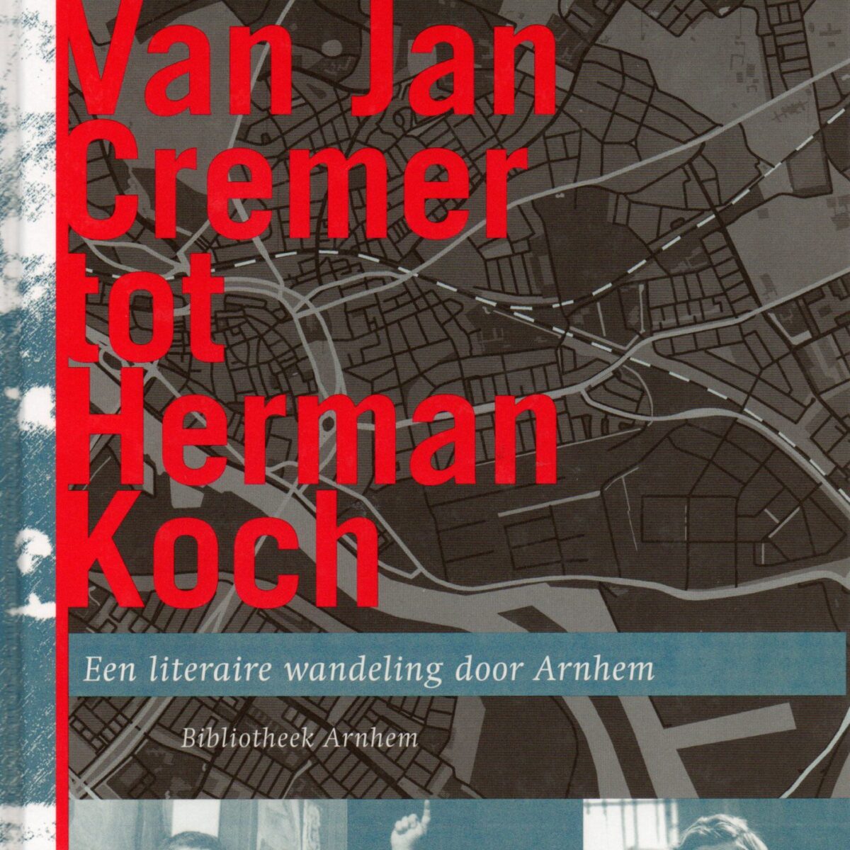 Van Jan Cremer tot Herman Koch - Een literaire wandeling door Arnhem -