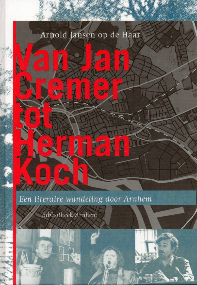 Van Jan Cremer tot Herman Koch - Een literaire wandeling door Arnhem -