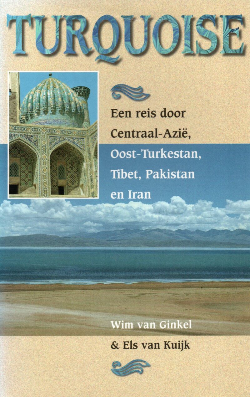 Turquoise - Een reis door Centraal-Azië, Oost-Turkestan, Tibet, Pakistan en Iran -