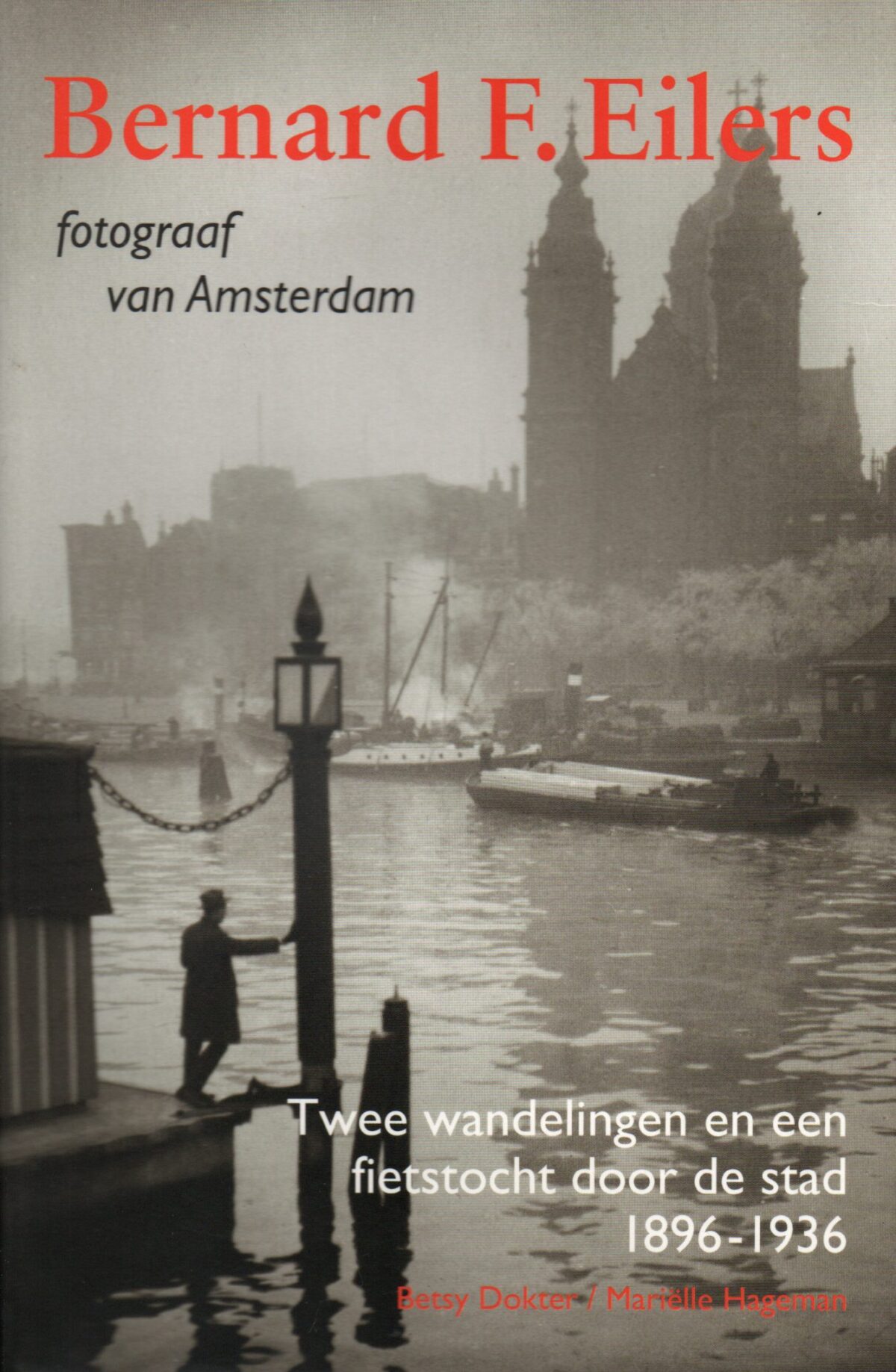 Bernard F. Eilers - fotograaf van Amsterdam - Twee wandelingen en een fietstocht door de stad 1896-1936 -
