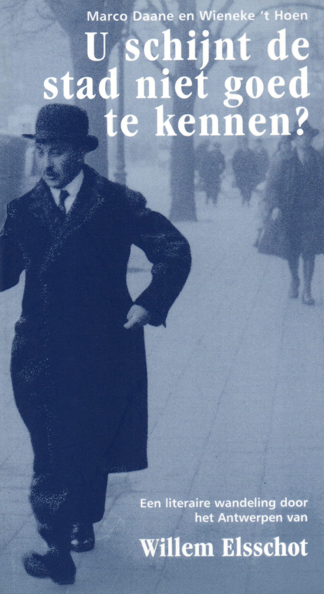 U schijnt de stad niet goed te kennen? - Een literaire wandeling door het Antwerpen van Willem Elsschot -