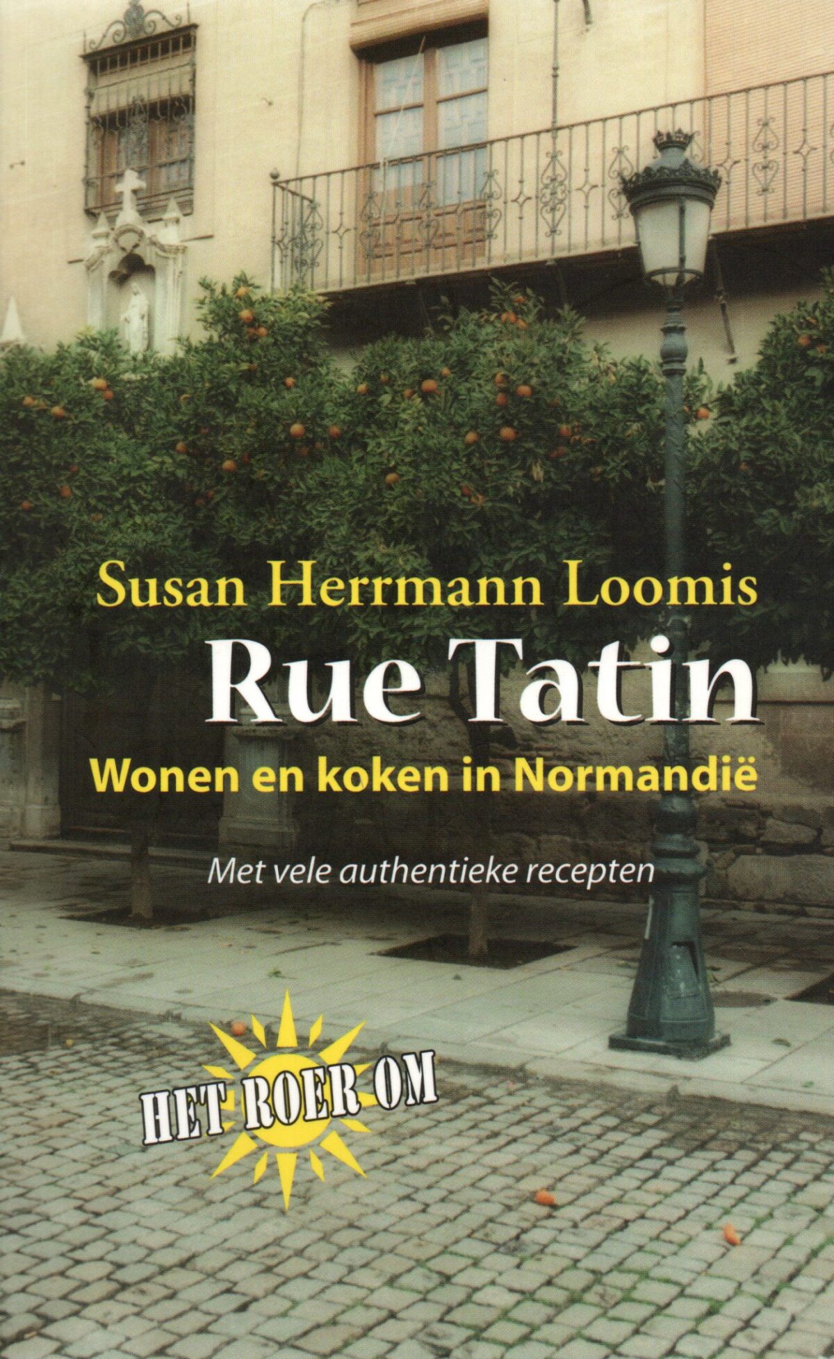 Rue Tatin - Wonen en koken in Normandië - Met vele authentieke recepten -