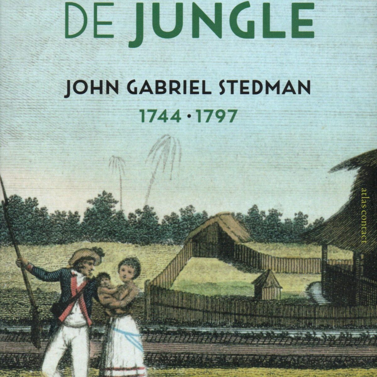 Dichter in de jungle - John Gabriel Stedman 1744-1979 -