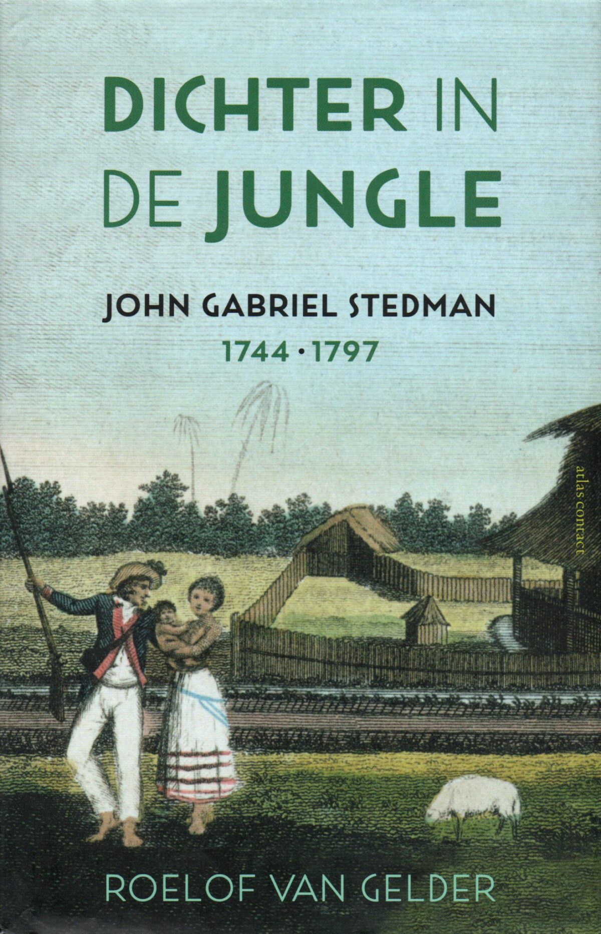 Dichter in de jungle - John Gabriel Stedman 1744-1979 -