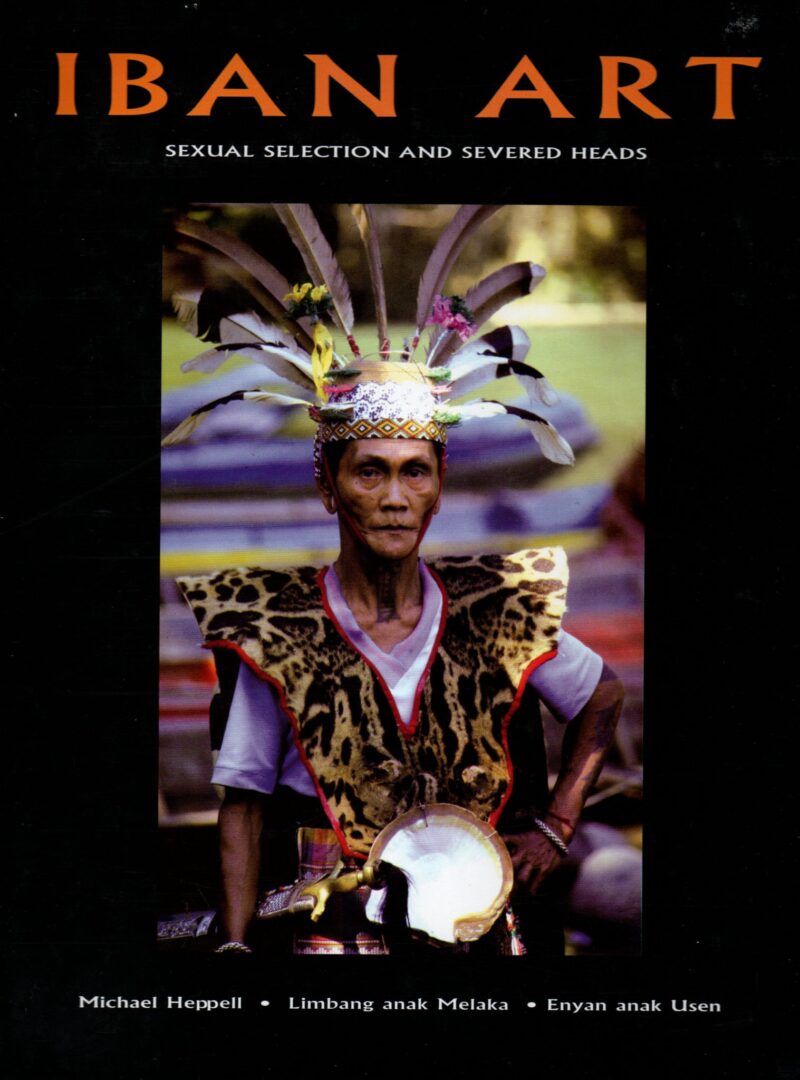 Iban Art - Sexual Selection and Severed Heads - weaving, sculpture, tattooing and other arts of the Iban of Borneo -