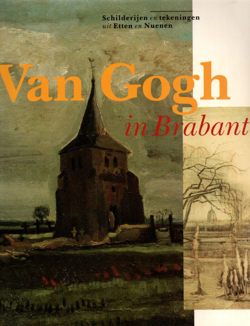 Van Gogh in Brabant - Schilderijen en tekeningen uit Etten en Nuenen -