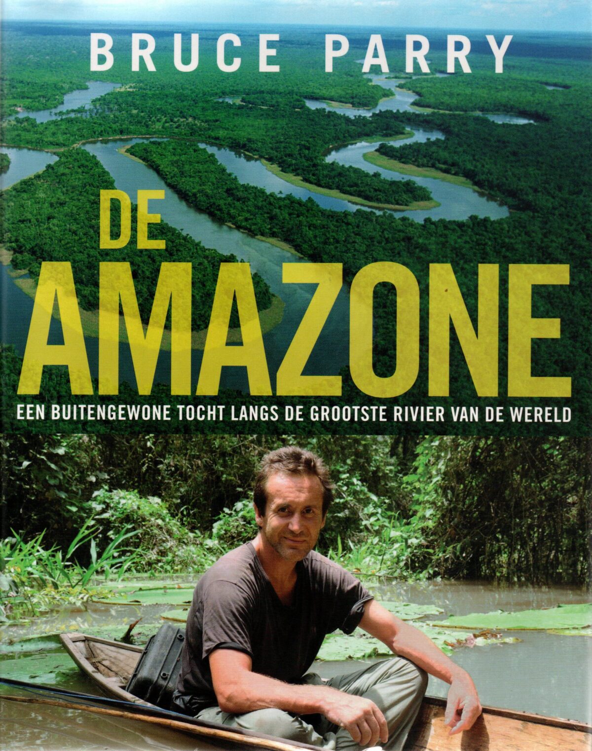 De Amazone - Een buitengewone tocht langs de grootste rivier van de wereld -