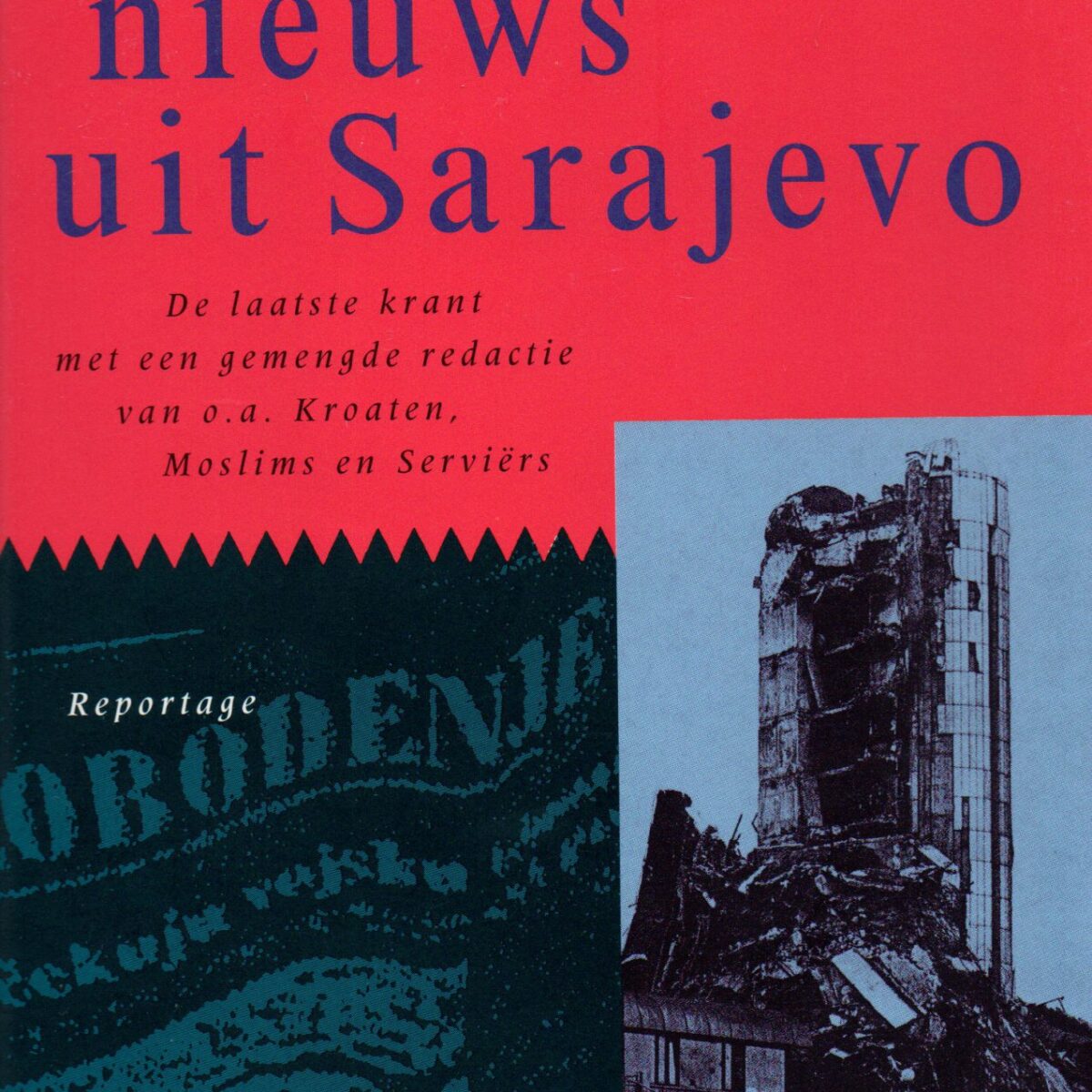 Het laatste nieuws uit Sarajevo - De laatste krant met een gemengde redactie van o.a. Kroaten, Moslims en Serviërs -