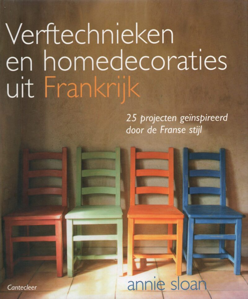 Verftechnieken en homedecoraties uit Frankrijk - 25 projecten geïnspireerd door de Franse stijl -