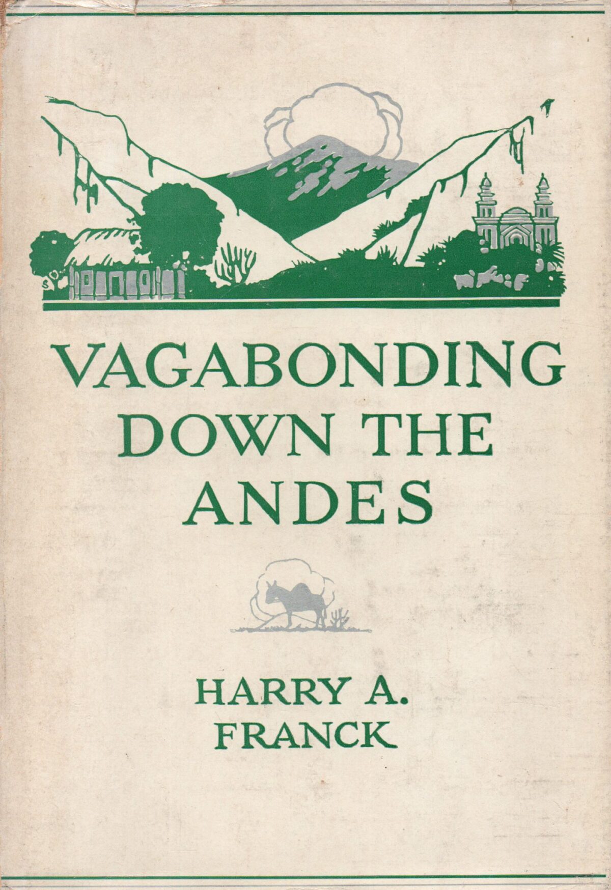 Vagabonding down the Andes - Being the narrative of a journey, chiefly afoot, from Panama to Buenos Aires -