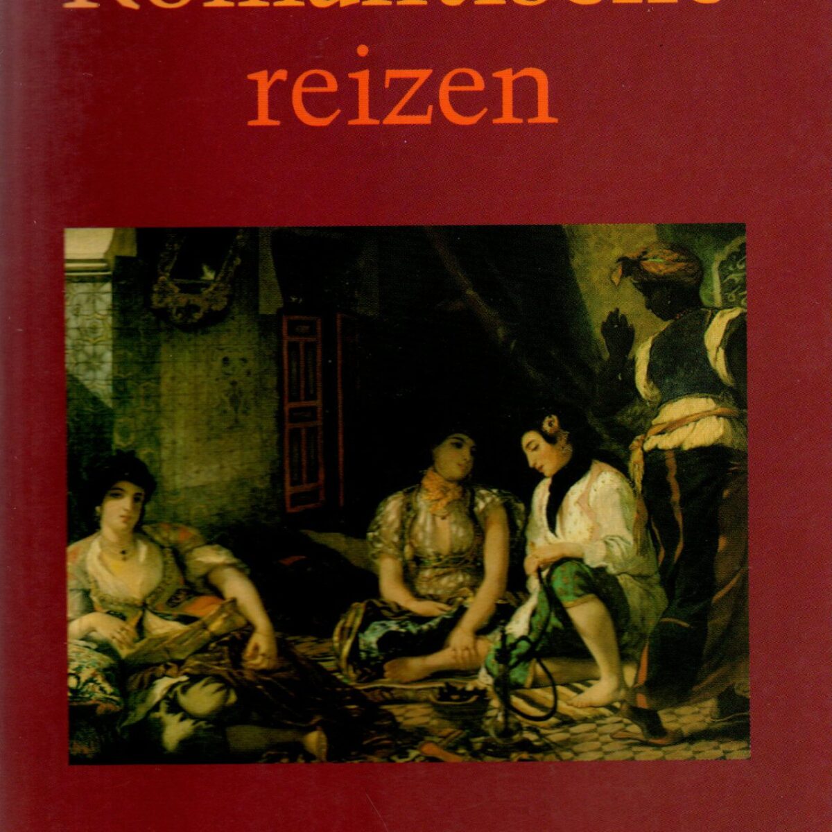 Romantische reizen - Omzwervingen in de negentiende eeuw -