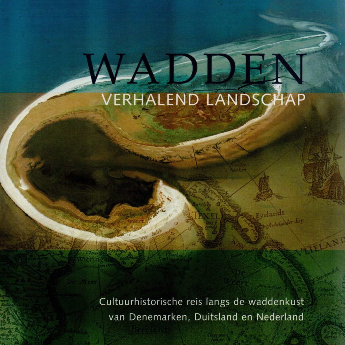 Wadden - Verhalend landschap - Cultuurhistorische reis langs de waddenkust van Denemarken, Duitsland en Nederland -